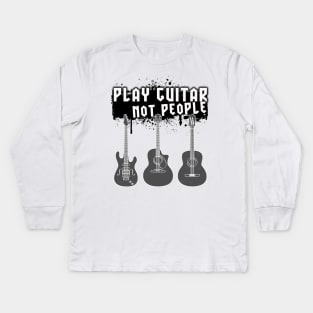 Play Guitar Not People Kids Long Sleeve T-Shirt